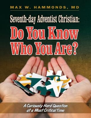 Seventh-Day Adventist Christian: Do You Know Who You Are? by Hammonds, Max