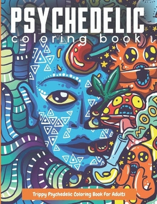Trippy Psychedelic Coloring Book For Adults: Relaxing And Stress Relieving Art For Stoners by Composition, Trippy