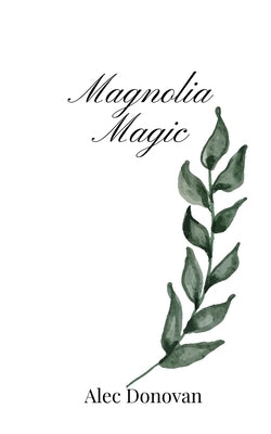 Magnolia Magic by Donovan, Alec