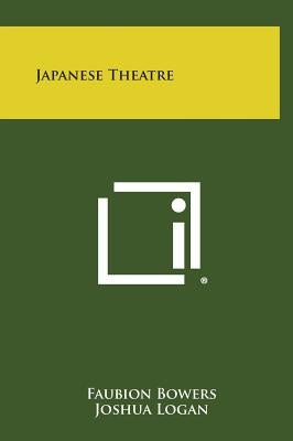 Japanese Theatre by Bowers, Faubion