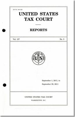 Reports of the United States Tax Court, Volume 137, July 1, 2011, to December 31, 2011 by Tax Court (U S )