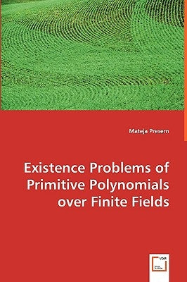 Existence Problems of Primitive Polynomials over Finite Fields by Presern, Mateja