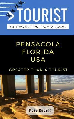 Greater Than a Tourist-Pensacola Florida USA: 50 Travel Tips from a Local by Tourist, Greater Than a.