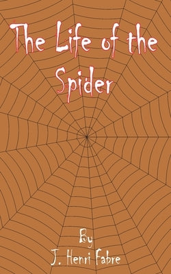 The Life of the Spider by Fabre, Jean-Henri