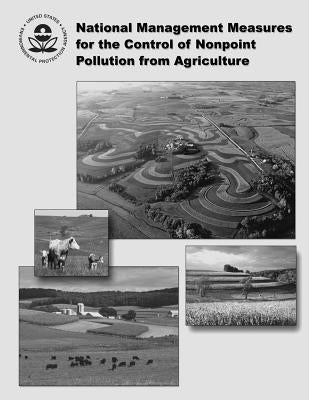 National Management Measures for the Control of Nonpoint Pollution from Agriculture by Agency, U. S. Environmental Protection