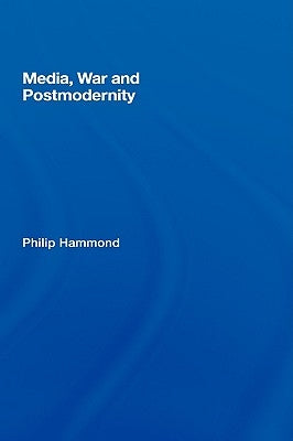 Media, War and Postmodernity by Hammond, Philip