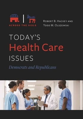 Today's Health Care Issues: Democrats and Republicans by Hackey, Robert B.