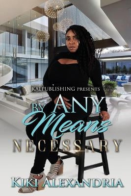 By Any Means Necessary Volume I by Alexandria, Ki