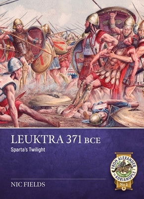 Le?ktra 371 Bce: Sparta's Twilight by Fields, Nic