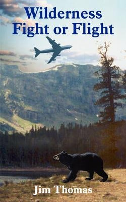 Wilderness Fight or Flight by Thomas, Jim