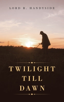 Twilight Till Dawn by Handyside, Lord R.