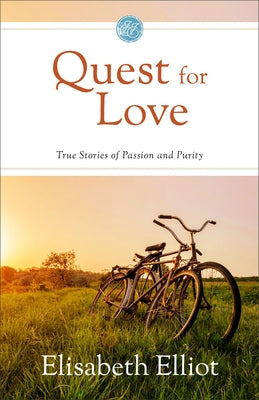 Quest for Love: True Stories of Passion and Purity by Elliot, Elisabeth