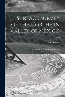 Surface Survey of the Northern Valley of Mexico: the Classic and Post-classic Periods; 1958 by Tolstoy, Paul