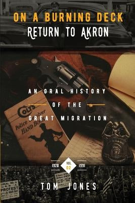 On a Burning Deck. Return to Akron.: An Oral History of the Great Migration by Jones, Tom