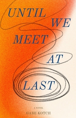 Until We Meet At Last by Kotch, Gabe