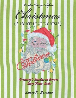 Twelve Days Before Christmas: A North Pole Crisis by Katchuk, Sandy Z.