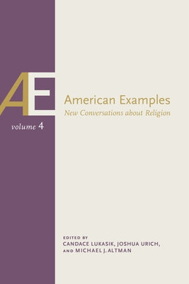 American Examples: New Conversations about Religion, Volume Four by Altman, Michael J.