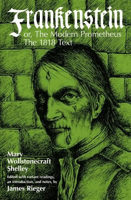 Frankenstein, or the Modern Prometheus: The 1818 Text by Shelley, Mary Wollstonecraft