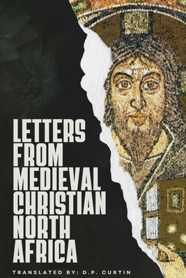 Letters from Medieval Christian North Africa by Curtin, D. P.