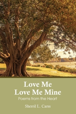 Love Me Love Me Mine: Poems from the heart by Carss, Sherril