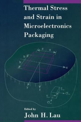 Thermal Stress and Strain in Microelectronics Packaging by Lau, John