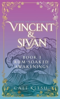 Vincent & Sivan: Book 1: Rum-Soaked Awakenings by Kitsu, Cali