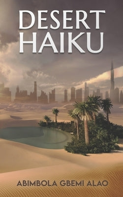 Desert Haiku by Alao, Abimbola Gbemi