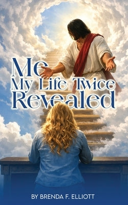 Me My Life Twice Revealed by Elliott, Brenda F.