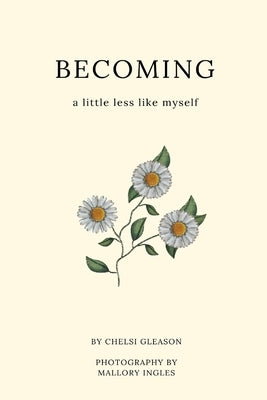 Becoming a little less like myself by Gleason, Chelsi