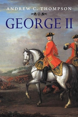 George II: King and Elector by Thompson, Andrew C.