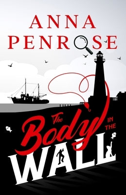 The Body in the Wall by Penrose, Anna