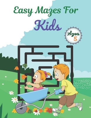 Easy Mazes For Kids Ages 5: Challenging And Fun Maze Book Children Kids Show Your Skills By Solving Mazes. by Anzures, Rusty