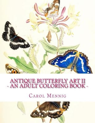 Antique Butterfly Art II - An Adult Coloring Book by Mennig, Carol