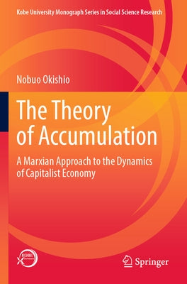 The Theory of Accumulation: A Marxian Approach to the Dynamics of Capitalist Economy by Okishio, Nobuo