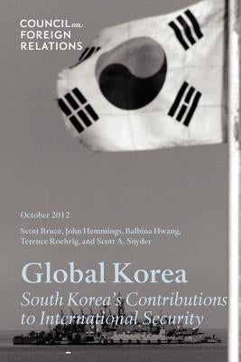 Global Korea: South Korea's Contributions to International Security by Snyder, Scott
