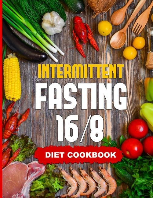 Intermittent Fasting 16/8 - Diet Cookbook: The Essentials Natural Cleansing Guide to Fast Weight Loss Improved Metabolism and Healthy Lifestyle for Wo by Publication, Fit Planners