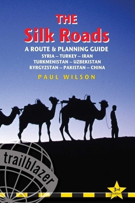 Silk Roads: A Route & Planning Guide by Wilson, Paul A.