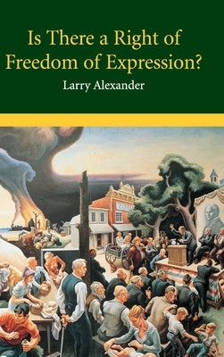 Is There a Right of Freedom of Expression? by Alexander, Larry