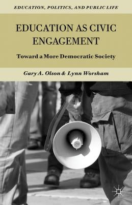 Education as Civic Engagement: Toward a More Democratic Society by Olson, G.