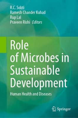 Role of Microbes in Sustainable Development: Human Health and Diseases by Sobti, R. C.
