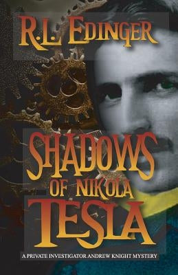 Shadows of Nikola Tesla: A Private Investigator Andrew Knight Mystery by Edinger, R. L.