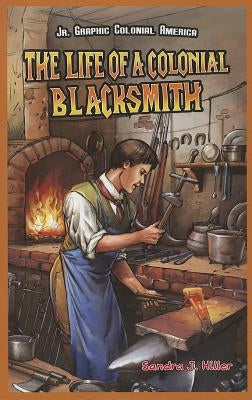 The Life of a Colonial Blacksmith by Hiller, Sandra J.