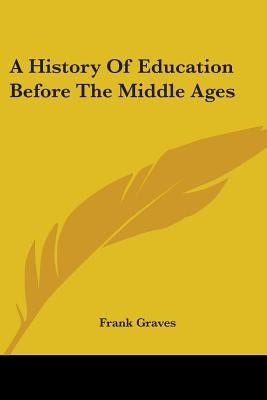 A History of Education Before the Middle Ages by Graves, Frank Pierrepont