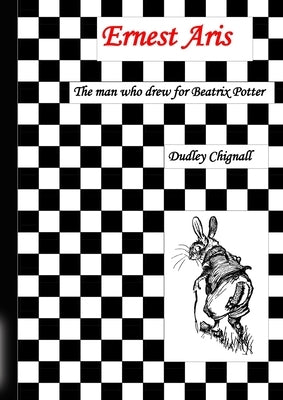 The Man Who Drew for Beatrix Potter by Chignall, Dudley