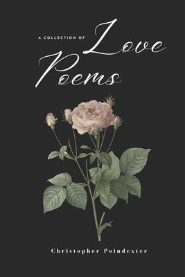 A Collection of Love Poems by Poindexter, Christopher