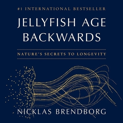 Jellyfish Age Backwards: Nature's Secrets to Longevity by Brendborg, Nicklas