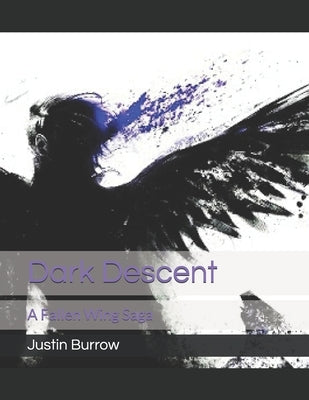 Dark Descent: A Fallen Wing Saga by Burrow, Justin