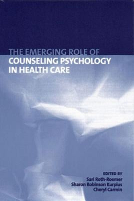 The Emerging Role of Counseling Psychology in Health Care by Carmin, Cheryl N.