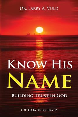 Know His Name: Building Trust in God by Chavez, Rick