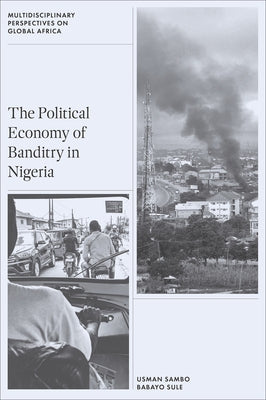 The Political Economy of Banditry in Nigeria by Sule, Babayo